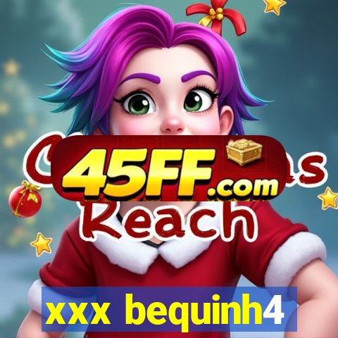xxx bequinh4